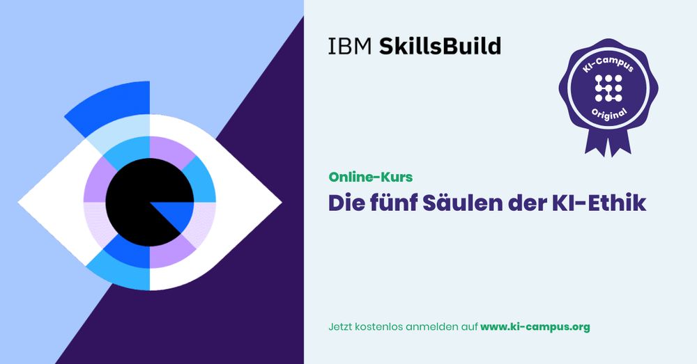 Grafik zum Online-Kurs „Die fünf Säulen der KI-Ethik“ von IBM SkillsBuild. Links ein stilisiertes Auge in Blau- und Lilatönen. Rechts der Kurstitel, ein Siegel mit der Aufschrift „KI-Campus Original“ und der Hinweis: „Jetzt kostenlos anmelden auf www.ki-campus.org“.
