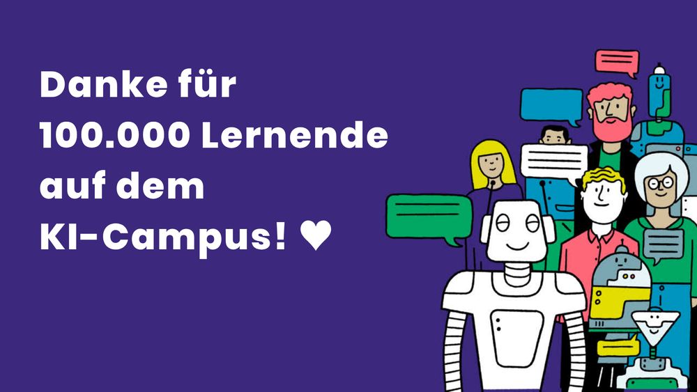 Grafik mit violettem Hintergrund und dem Text: „Danke für 100.000 Lernende auf dem KI-Campus! ♥“. Rechts im Bild steht eine Gruppe aus Menschen und Robotern, die freundlich lächeln. Sie halten bunte Sprechblasen hoch, die Kommunikation symbolisieren. Im Vordergrund steht ein weißer Roboter mit großen Augen und einem freundlichen Gesicht.