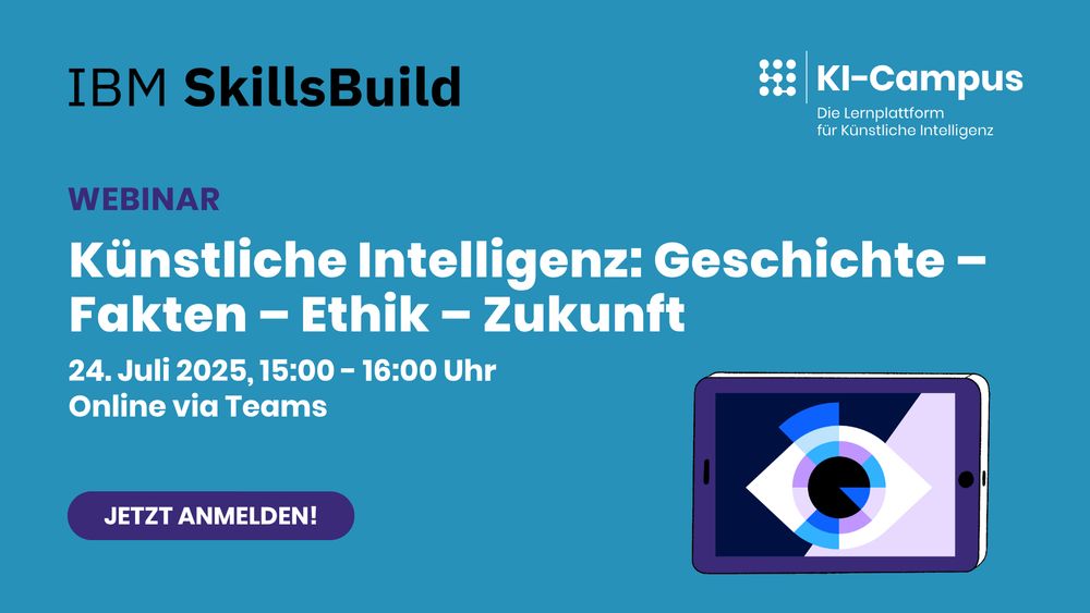 Grafik zum Webinar „Künstliche Intelligenz: Geschichte – Fakten – Ethik – Zukunft“ am 24. Juli 2025, 15–16 Uhr, online via Teams. Veranstalter: IBM SkillsBuild & KI-Campus. Rechts unten ist ein stilisiertes Tablet mit einem abstrahierten Auge zu sehen.