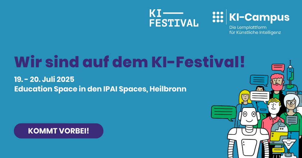 Grafik zur Ankündigung des KI-Festivals am 19. und 20. Juli 2025. Groß in der Mitte steht: „Wir sind auf dem KI-Festival!“ Darunter: „19. – 20. Juli 2025, Education Space in den IPAI Spaces, Heilbronn“. Unten links befindet sich ein violetter Button mit der Aufschrift „Kommt vorbei!“. Oben rechts sind die Logos von „KI-Festival“ und „KI-Campus – Die Lernplattform für Künstliche Intelligenz“. Auf der rechten Seite ist eine bunte Zeichnung mit mehreren stilisierten Figuren – Menschen und Roboter – zu sehen, die Sprechblasen halten.