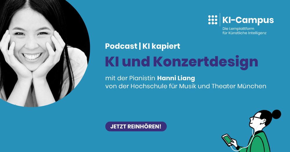 Porträtfoto der lächelnden Pianistin Hanni Liang links im Bild; rechts daneben Text: „Podcast | KI kapiert – KI und Konzertdesign mit der Pianistin Hanni Liang von der Hochschule für Musik und Theater München“. Darunter Button mit Aufschrift „Jetzt reinhören!“. Oben rechts das Logo des KI-Campus, unten rechts eine gezeichnete Person mit Kopfhörern und Smartphone.