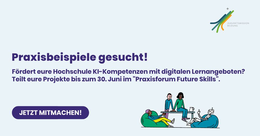 Aufrufgrafik: „Praxisbeispiele gesucht!“ Hochschulen werden eingeladen, bis 30. Juni Projekte zur Förderung von KI-Kompetenzen mit digitalen Lernangeboten einzureichen. Unten eine Illustration von vier Personen und einem Roboter in Gesprächssituation.