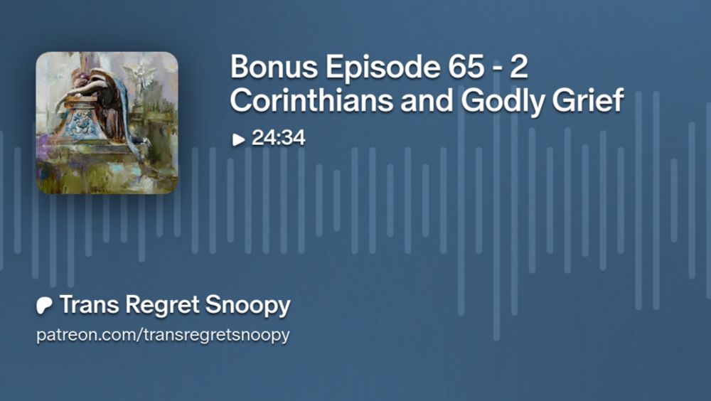 Bonus Episode 65 - 2 Corinthians and Godly Grief | Trans Regret Snoopy