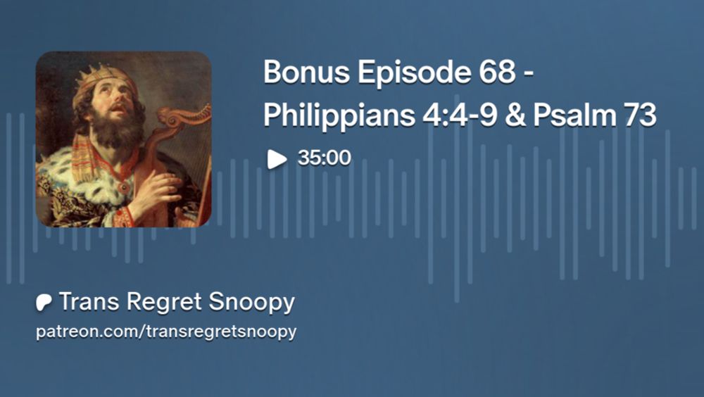 Bonus Episode 68 - Philippians 4:41-9 & Psalm 73 | Trans Regret Snoopy