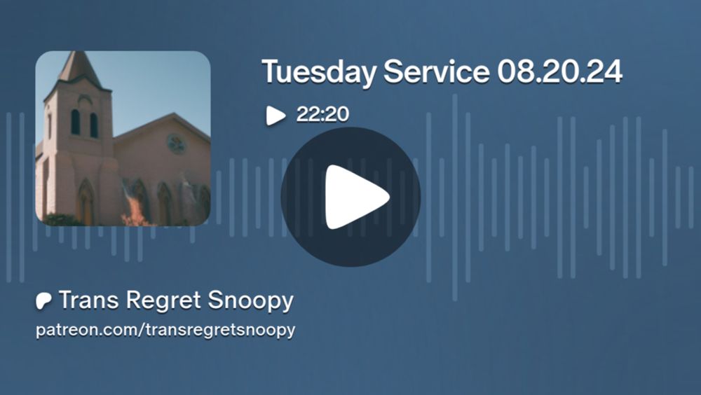 Tuesday Service 08.20.24 | Trans Regret Snoopy