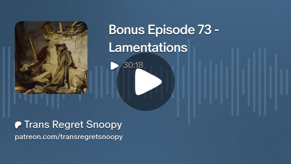 Bonus Episode 73 - Lamentations | Trans Regret Snoopy