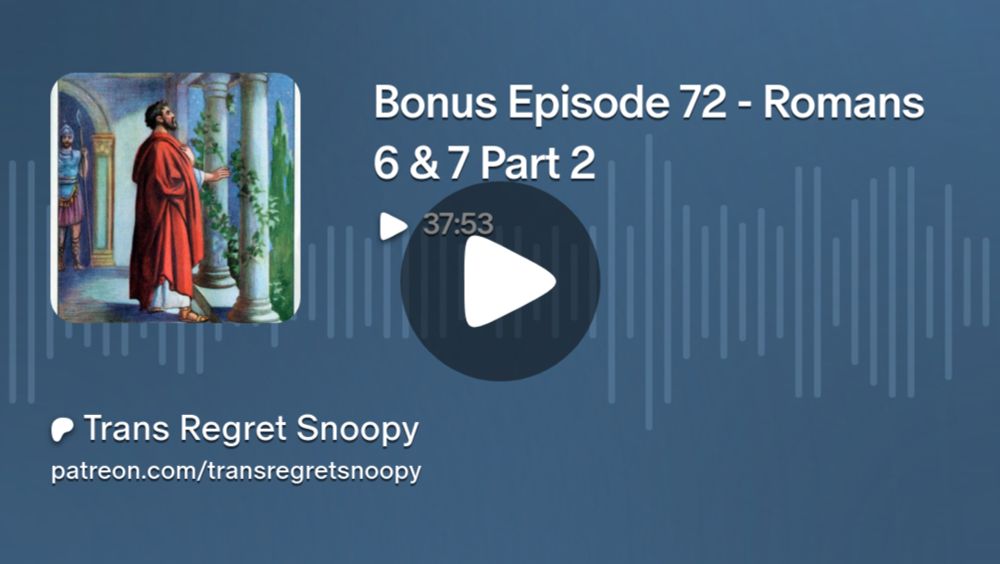 Bonus Episode 72 - Romans 6 & 7 Part 2 | Trans Regret Snoopy