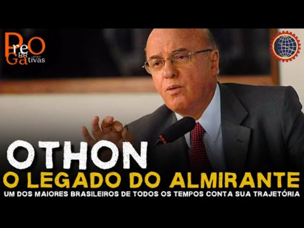 Prerrogativas | Othon: o legado do Almirante - um dos maiores brasileiros de todos os tempos