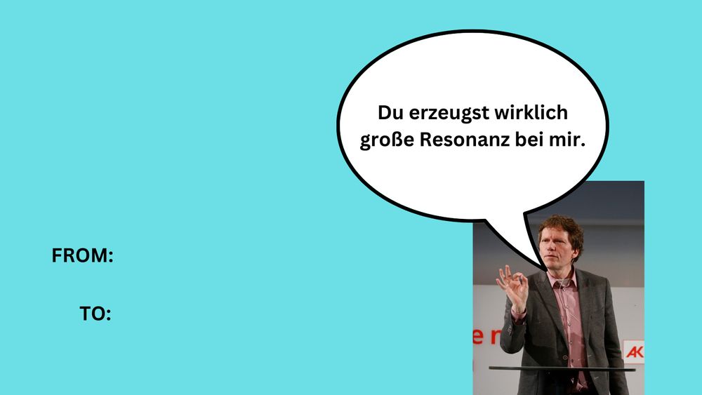 Valentienskarte mit dem größten deutschen Sozialtheoretiker und der Aussage "Du erzeugst wirklich große Resonanz bei mir"