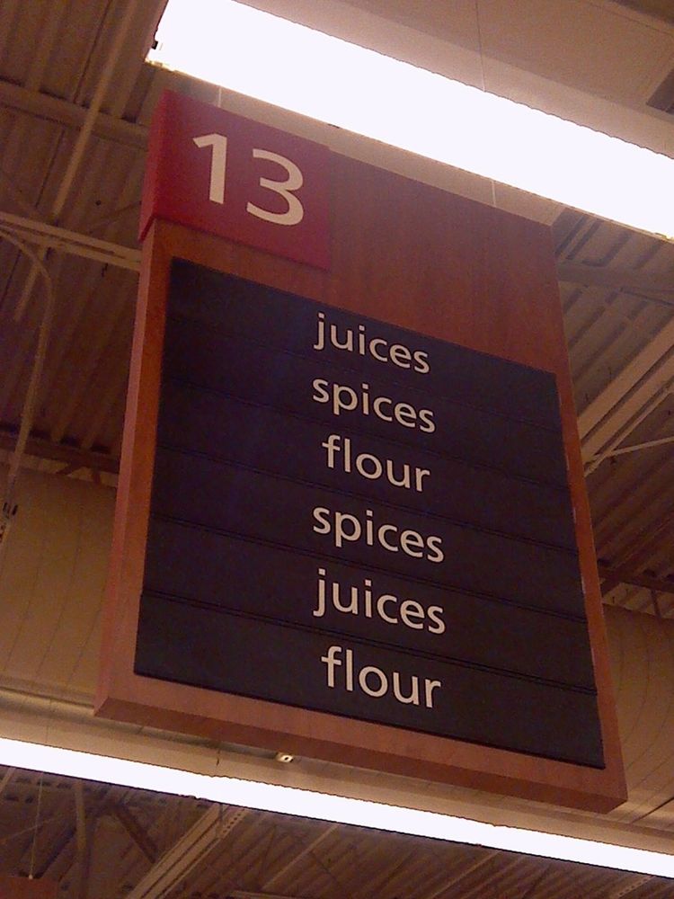 Aisle 13 at Safeway:

juices 
spices
flour 
spices
juices
flour 