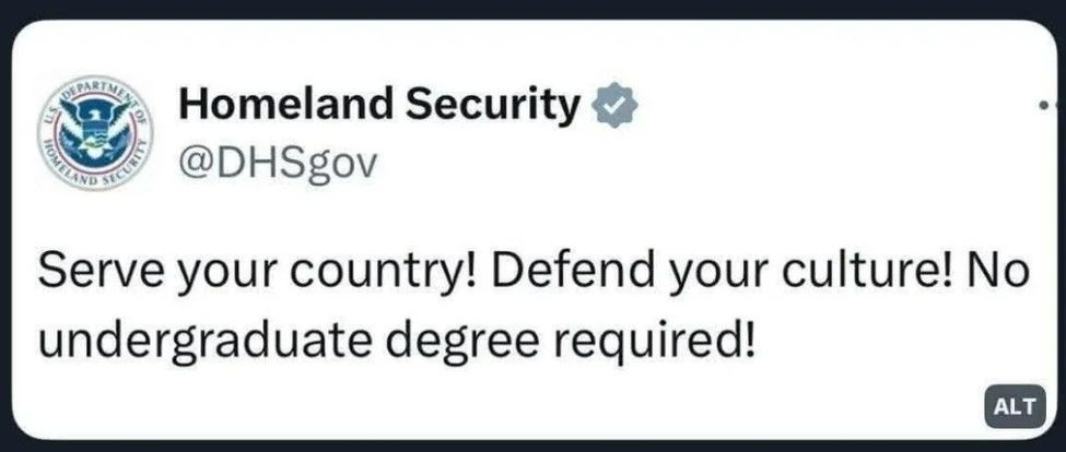 Media post by DHS: 

Homeland Security @DHSgov Serve your country! Defend your culture! No undergraduate degree required!