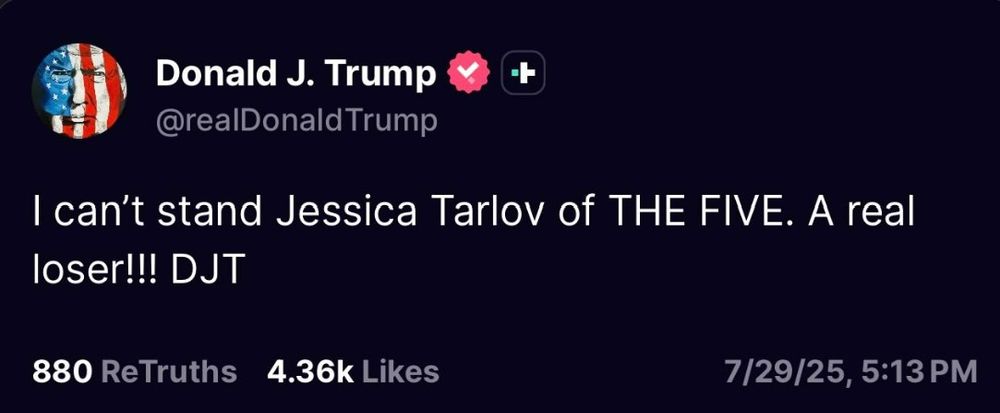 Social media post: 
Donald J. Trump
@realDonaldTrump

I can't stand Jessica Tarlov of THE FIVE. A real
loser !!! DJT