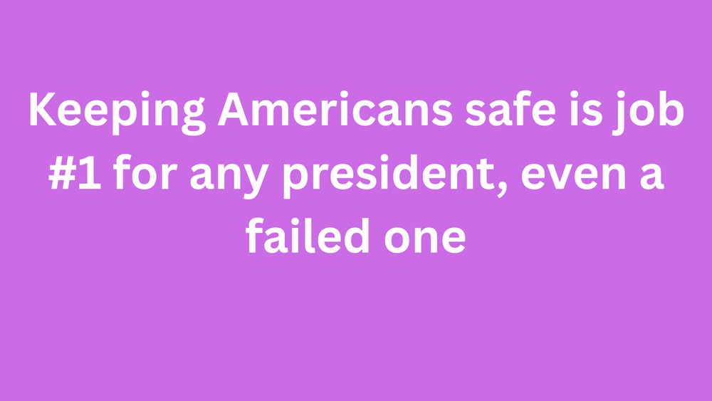 Poster saying, Keeping Americans safe is job #1 for any president, even a failed one