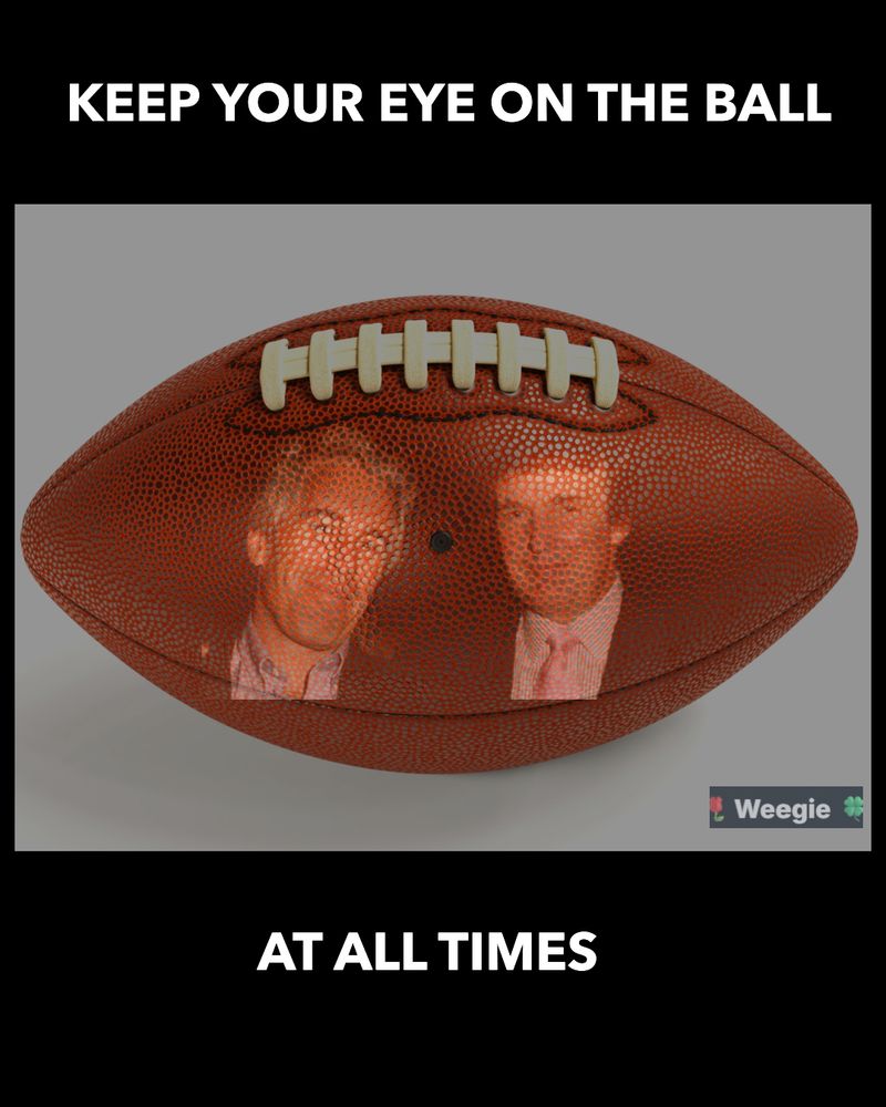 Meme: A football with side by side pictures of Trump and Jeffrey Epstein emblazoned on it with text saying, "Keep your eye on the ball at all times."  Accreditation logo "Weegie"