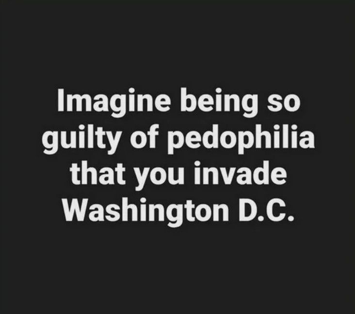 Meme: Imagine being so guilty of pedophilia that you invade Washington D.C.