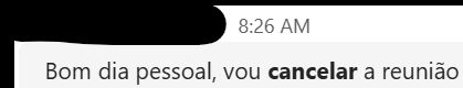 print de mensagem "Bom dia pessoal, vou cancelar a reunião", às 8:26 AM