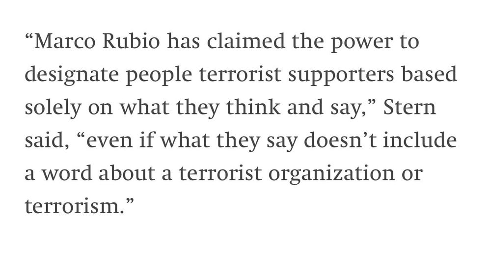 "Marco Rubio has claimed the power to designate people terrorist supporters based solely on what they think and say," Stern said, "even if what they say doesn't include a word about a terrorist organization or terrorism."