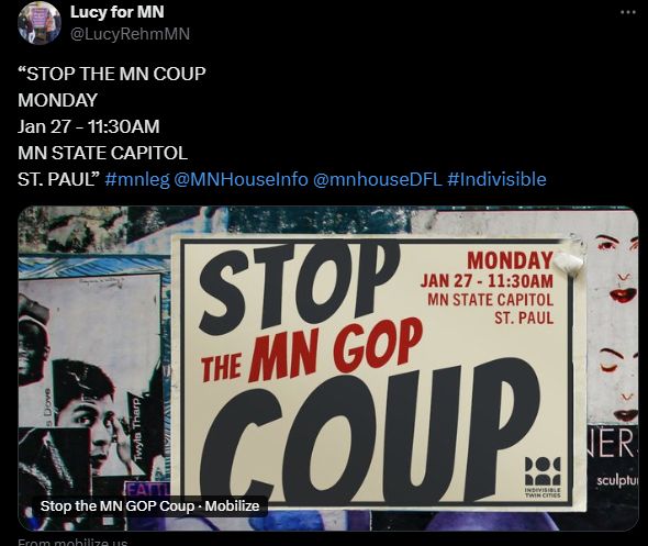 An image from a twitter post, sorry.

Lucy for MN @LucyRehmMN

'STOP THE MN COUP
MONDAY
JAN 27 - 11:30 AM
MN STATE CAPITOL
ST. PAUL" #mnleg @MNHouseInfo @mnhouseDFL #Indivisible

It is followed with another picture of an advert for the protest. The second image contains the same image, but it's more sexy if graphics design is your thing. 