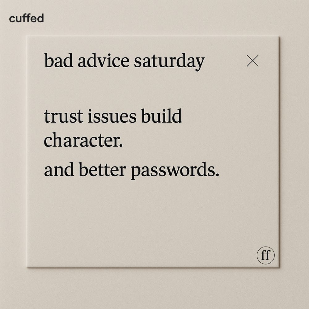 A cream linen card with embossed lowercase serif text reads “bad advice saturday” in the top-left corner with a small x beside it. Below, the sarcastic quote says: “trust issues build character. and better passwords.” The background is cream linen with soft lighting and a luxury stationery texture. SEO tags: bad advice saturday, cuffed parody quote, toxic relationship humor, luxury flashcard aesthetic, modern relationships satire.
