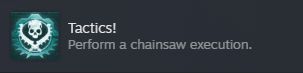 A screenshot of a Steam achievement reading "Tactics! - Perform a chainsaw execution."