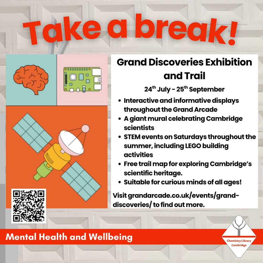 Graphic titled 'Take a break!'

Grand Discoveries Exhibition and Trail, 24th July to 25th September.
Interactive and informative displays throughout the Grand Arcade. A giant mural celebrating Cambridge scientists. STEM events on Saturdays throughout the summer, including LEGO building activities. Free trail map for exploring Cambridge's scientific heritage. Suitable for curious minds of all ages!

Visit grandarcade.co.uk/events/grand-discoveries/ to find out more.