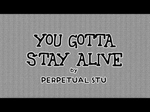 "You Gotta Stay Alive" by Perpetual Stu (Lyric Video)