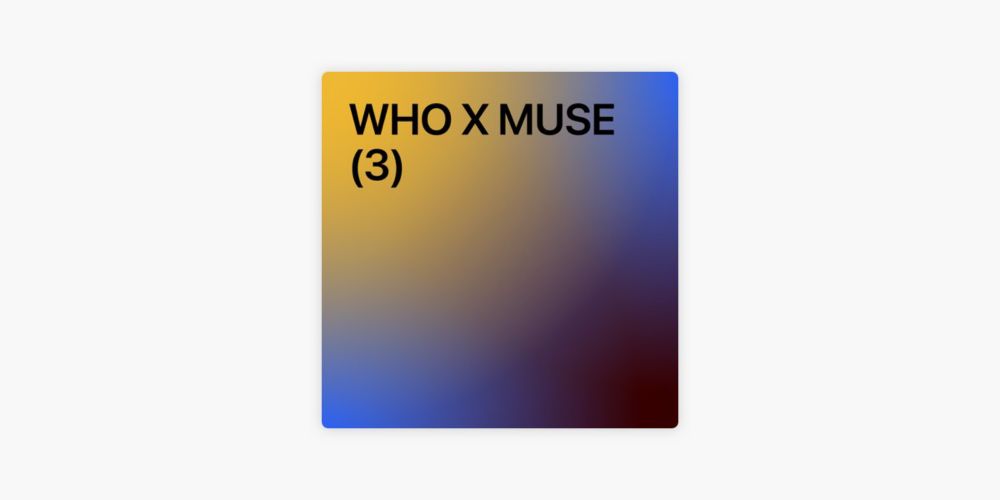 WHO X MUSE (3) by AJ on Apple Music