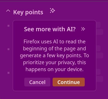 firefox dialog that says Key Points. Followed by the question: "See more with AI? Firefox uses AI to read the beginning of the page and generate a few key points. To prioritize your privacy, this happens on your device", underneath it are cancel and continue buttons.