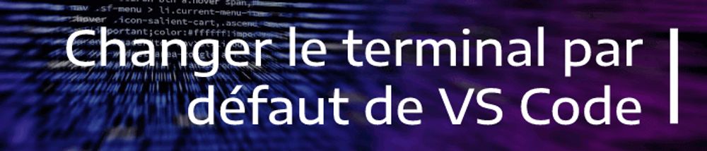 Comment changer le terminal par défaut dans VS Code ? - Dév. Web - ...