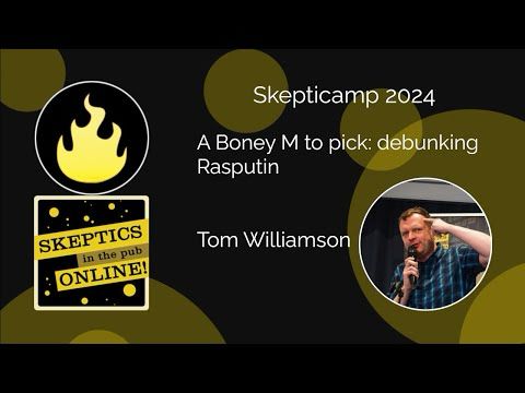 Skepticamp 2024 - Talk 8 - A Boney M to pick: debunking Rasputin - Tom Williamson