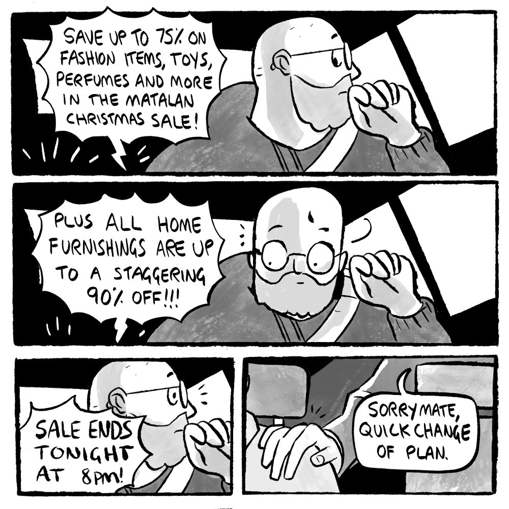 But then I hear an ad for the incredible Matalan sale - I tell the driver there's a change of plan