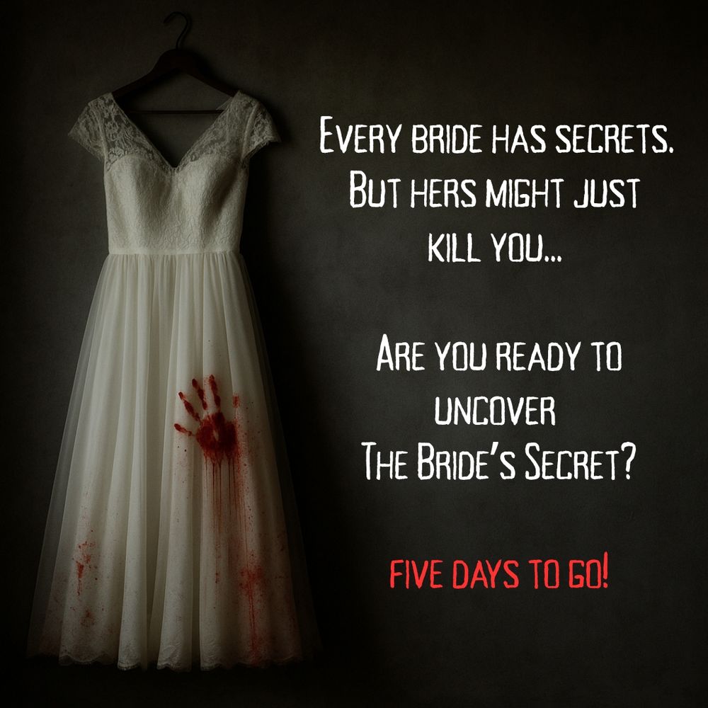 Picture of a wedding dress with a bloody handprint on the skirt. Text reads@ "Every bride has secrets. But hers might just kill you... Are you ready to uncover The Bride's Secret? Five days to go!"