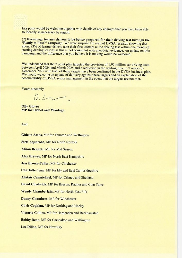 The second page of the letter which has the final point of the plan and ends

“We understand that the 7 point plan targeted the provision of 1.95 million car driving tests between April 2024 and March 2025 and a reduction in the waiting time to 7 weeks by December 2025 with both of these targets have been confirmed in the DVSA business plan.

We would welcome an update of delivery against these targets and an explanation of the accountability of DVSA senior management in the event that the targets are not met.

Yours sincerely

Olly Glover
MP for Didcot and Wantage