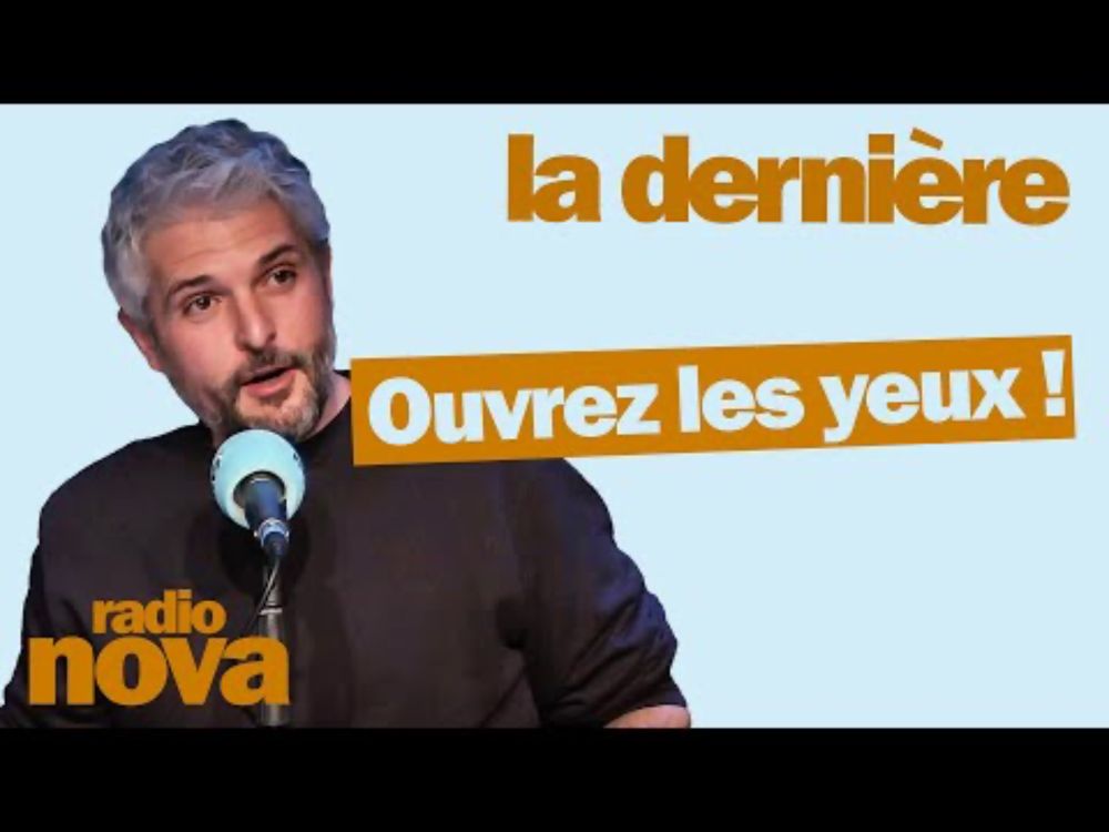 Ouvrez les yeux ! - La chronique de Pierre-Emmanuel Barré dans "La dernière"
