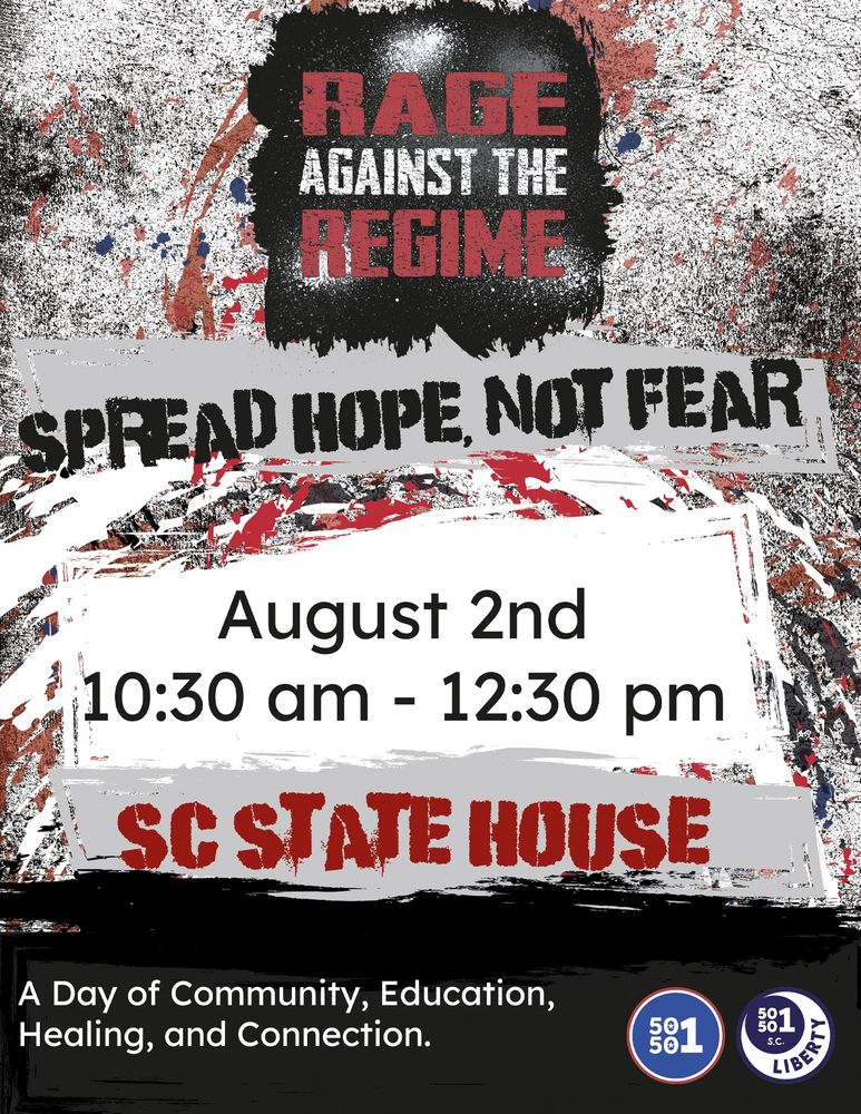 Rage Against the Regime - Spread Hope, Not Fear
August 2nd
10:30AM - 12:30PM
SC State House
1100 Gervais Street, Columbia, SC

A day or community, education, healing, and connection

50501 South Carolina