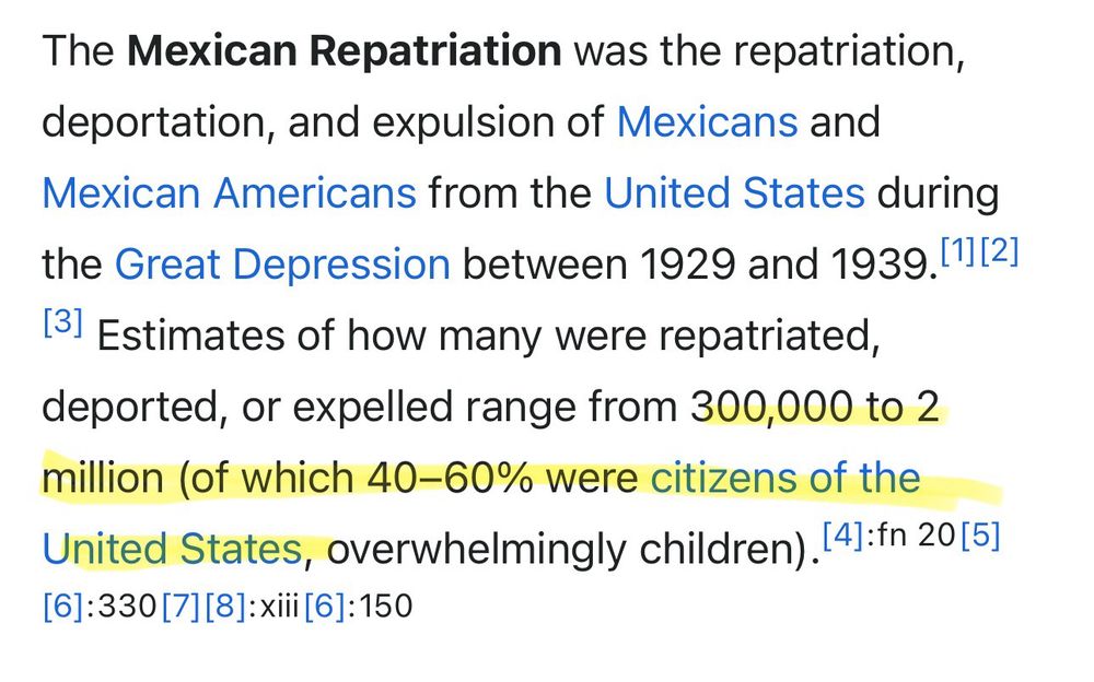 The Mexican Repatriation was the repatriation, deportation, and expulsion of Mexicans and Mexican Americans from the United States during the Great Depression between 1929 and 1939. Estimates of how many were repatriated, deported, or expelled range from 300,000 to 2 million (of which 40-60% were citizens of the United States, overwhelmingly children) [4):fn 2015]
