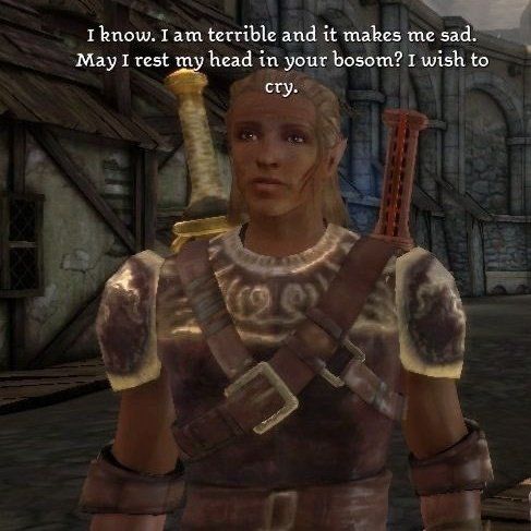 A screenshot of the character Zevran from the game Dragon Age: Origins. He's a blonde elf with brown skin, a black tattoo of two curvy lines on his left cheek. He says "I know. I am terrible and it makes me sad. May I rest my head in your bosom? I wish to cry."