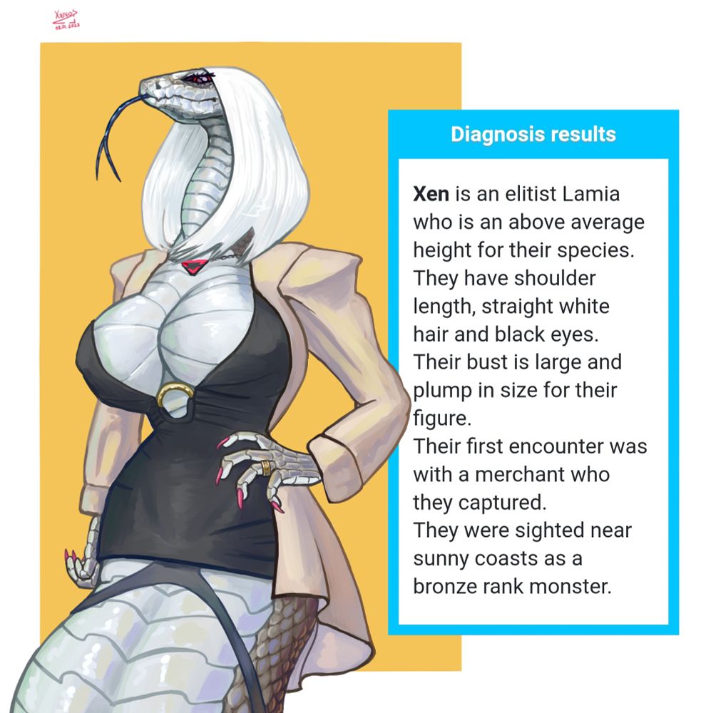 A drawing of an anthro snake lady made by a ShindanMaker randomized description.
She's a black mamba with long white hair and plump bust. She also has black eyes with red irides and pink nails. The mamba is clothed it a fancy black dress with a deep cleavage, all of these covered with a beige coat. She wear a ring on her hand with pink-coloured nail-cllaws. There're also long panties showing from below the dress, which are adapted to naga tail anatomy.
The generated text says: "Xen is an elitist lamia who is an above average height for their species. They have shoulder length, straight while hair and black eyes. Their bust is large and plump in size for their figure. Their first encounter was with a merchant who they captured. They were sighted near sunny coasts as a bronze rank monster."