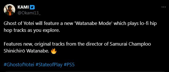 A tweet from KAMI saying 
"Ghost of Yotei will feature a new 'Watanabe Mode' which plays lo-fi hip hop tracks as you explore.
Features new, original tracks from the director of Samurai Champloo Shinichirō Watanabe."