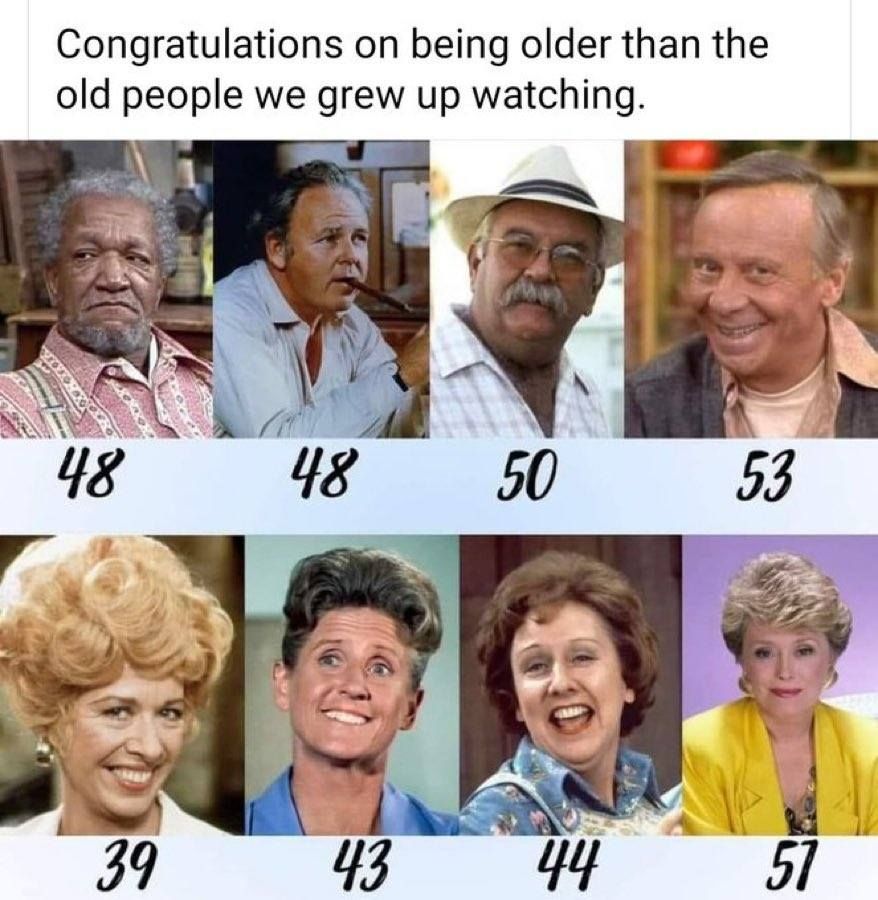 The image shows the faces of famous characters that Gen-X grew up with, including Fred Sandford from Sanford & Sons, Archie Bunker from All in the Family, Edith from All In The Family, and a bunch more, with the actual ages of the actors who portrayed them (ages 39 to 53). The caption reads Congratulations on being older than the old people we grew up watching.