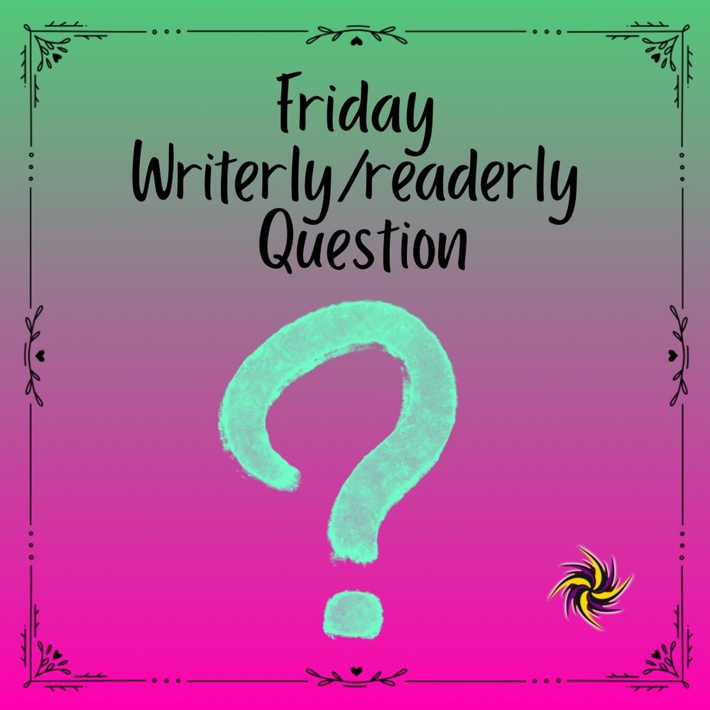 Friday writerly/readerly question? A question mark on a pink-green gradient background