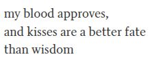 excerpt of '[since feeling is first]' which reads:
'my blood approves,
and kisses are a better fate 
than wisdom'