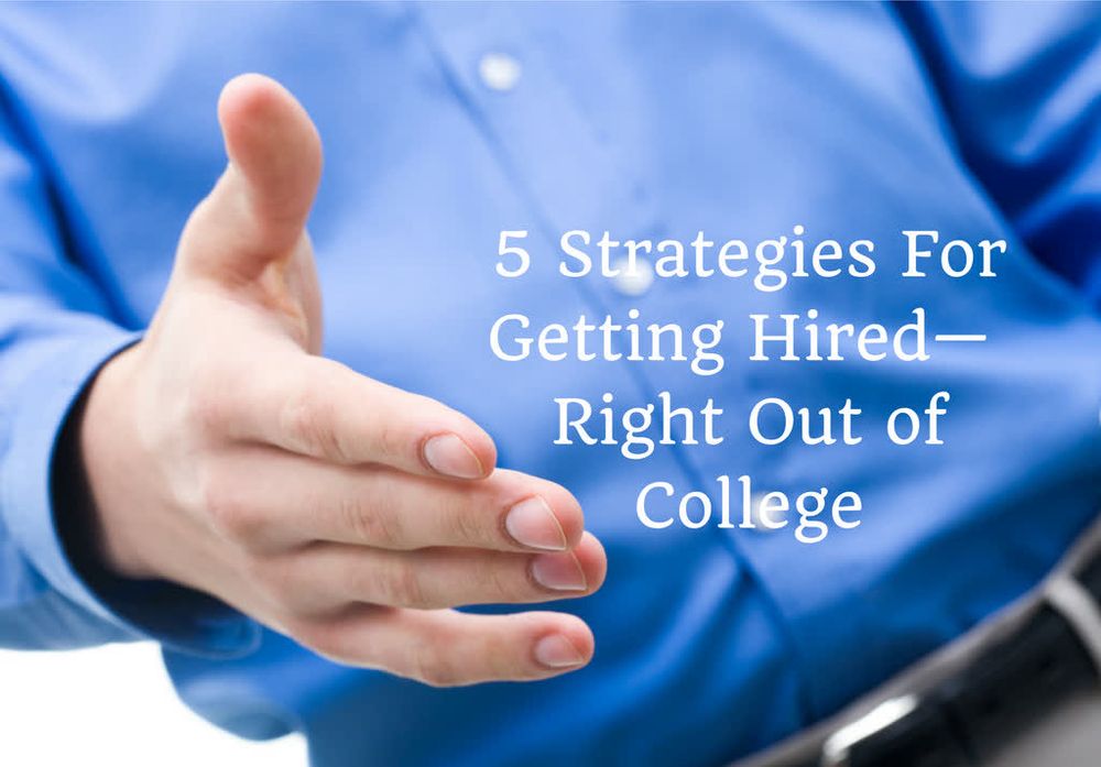 5 Strategies For Getting Hired Right Out of College – JeannieBurlowski.com