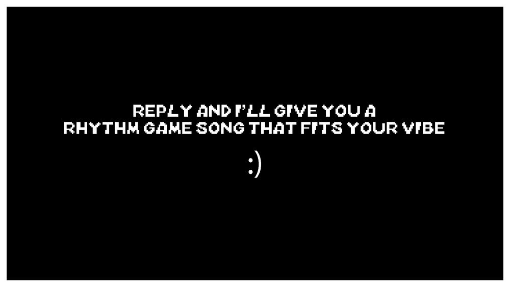 Reply and I'll give you a Rhythm Game song that fits your vibe