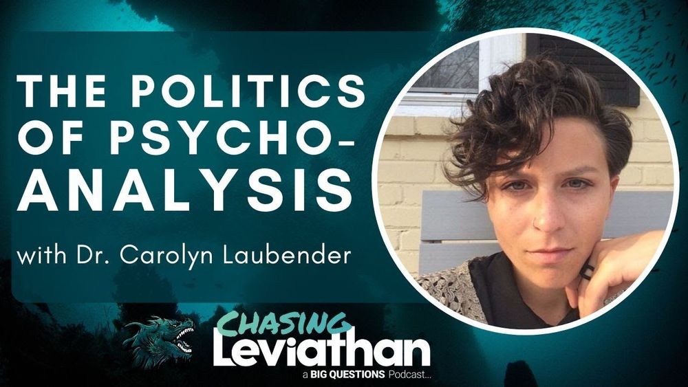 The Politics of Psychoanalysis with Dr. Carolyn Laubender (Chasing Leviathan) #podcast