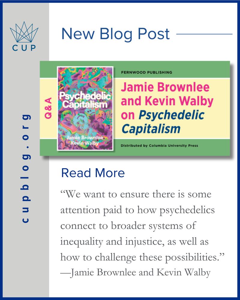 Now blog post at cupblog.org. Jamie Brownlee and Kevin Walby on Psychedelic Capitalism. It includes the book cover to Psychedelic Capitalism, published by Fernwood Publishing and distributed by Columbia university press. 