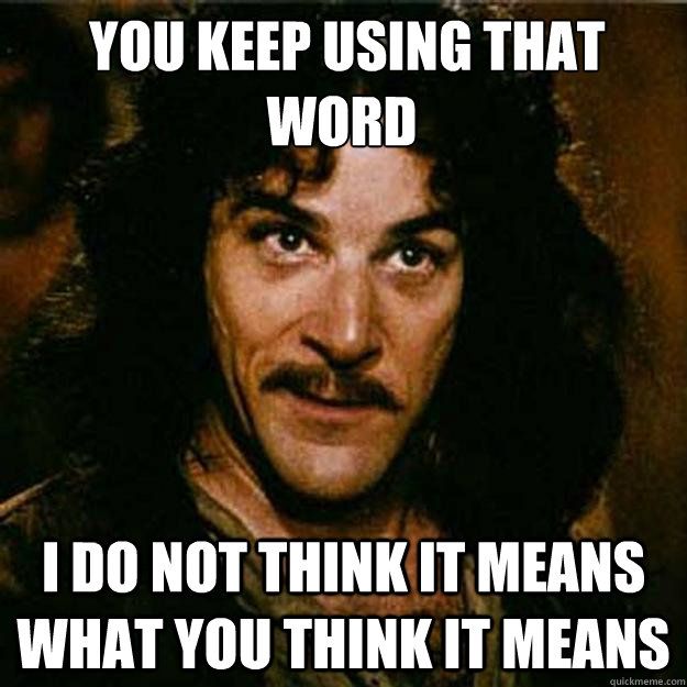 Inigo Montoya from The Princess Bride with text overlay reading "You keep using that word, I do not think it means what you think it means"