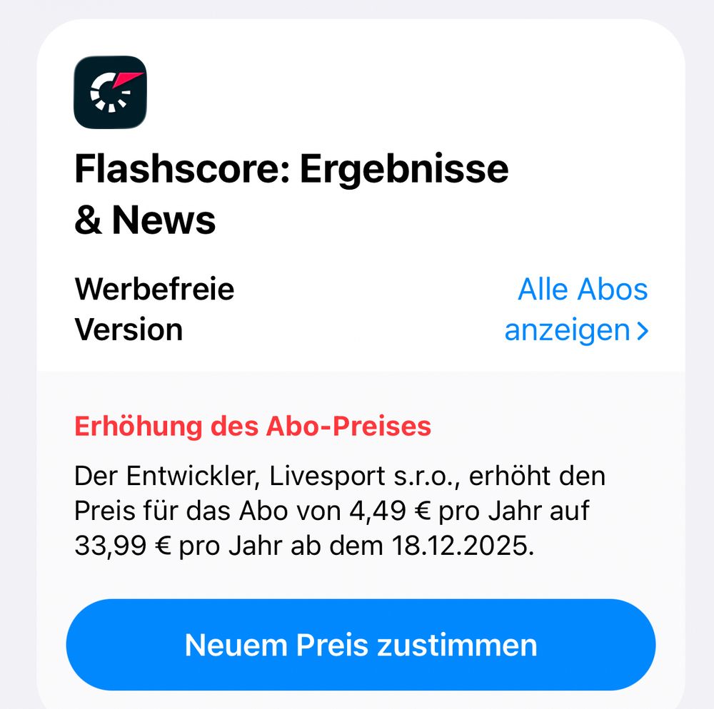 Flashscore: Werbefreie Version
Der Entwickler erhöht den Preis für das Abo von 4,49 € pro Jahr auf 33,99 € pro Jahr
