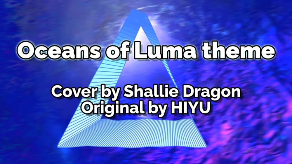 Oceans of Luma theme - HIYU (Shallie Dragon cover)