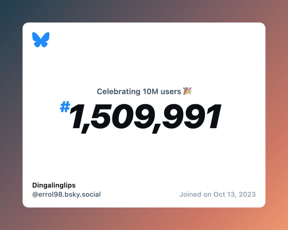 A virtual certificate with text "Celebrating 10M users on Bluesky, #1,509,991, Dingalinglips ‪@errol98.bsky.social‬, joined on Oct 13, 2023"